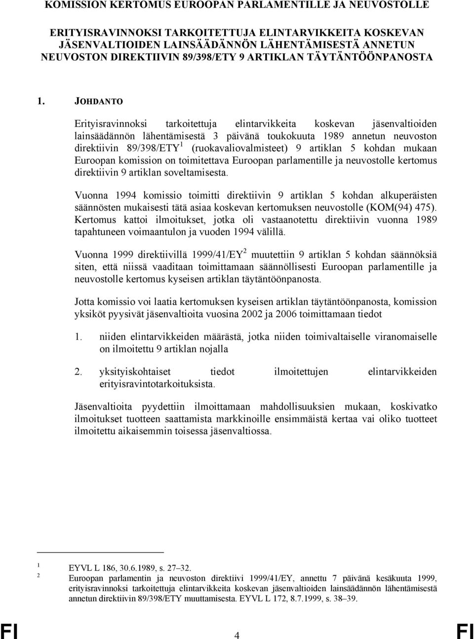 JOHDANTO Erityisravinnoksi tarkoitettuja elintarvikkeita koskevan jäsenvaltioiden lainsäädännön lähentämisestä 3 päivänä toukokuuta 1989 annetun neuvoston direktiivin 89/398/ETY 1