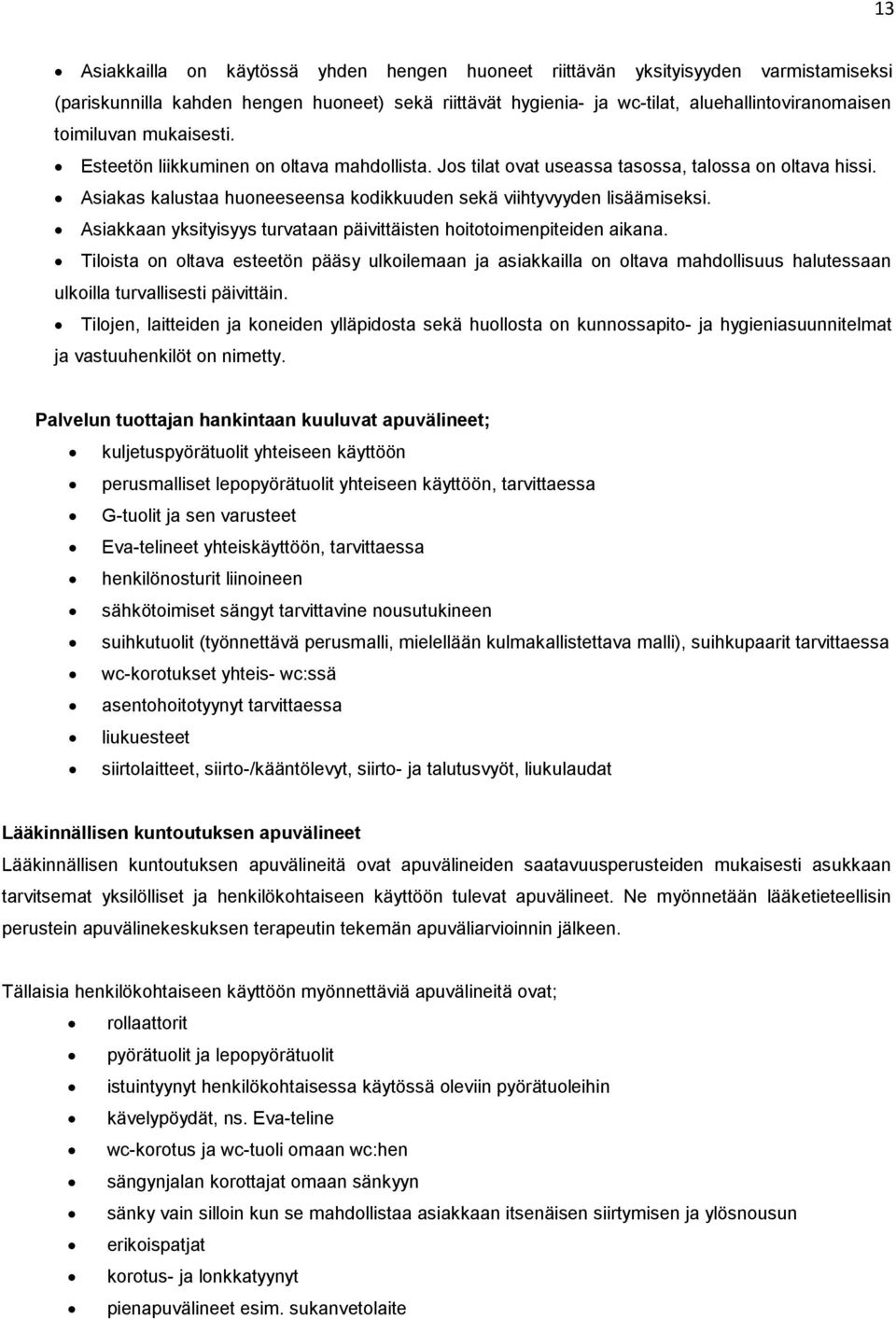 Asiakkaan yksityisyys turvataan päivittäisten hoitotoimenpiteiden aikana.