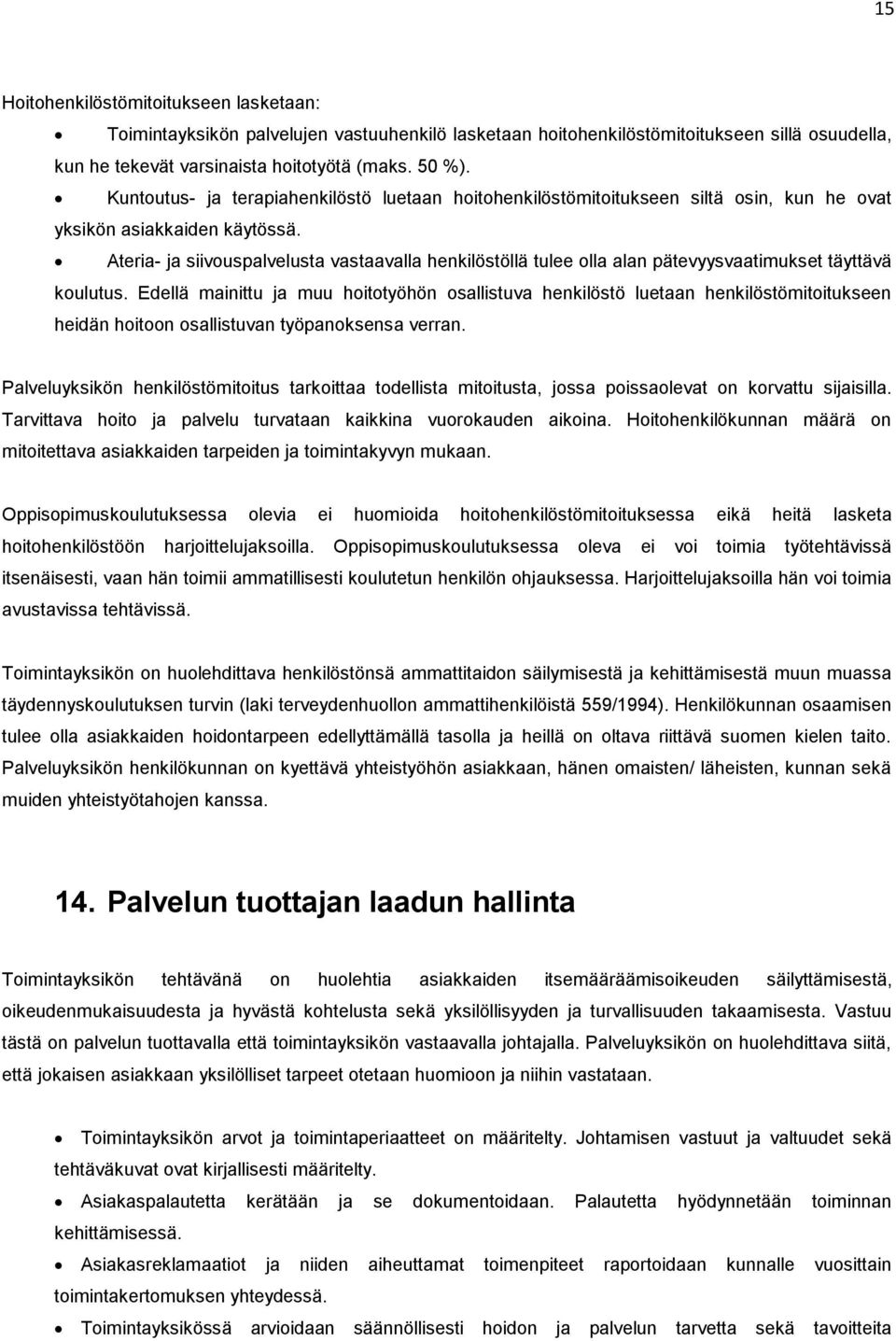 Ateria- ja siivouspalvelusta vastaavalla henkilöstöllä tulee olla alan pätevyysvaatimukset täyttävä koulutus.