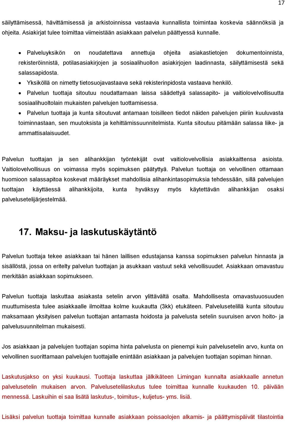 salassapidosta. Yksiköllä on nimetty tietosuojavastaava sekä rekisterinpidosta vastaava henkilö.