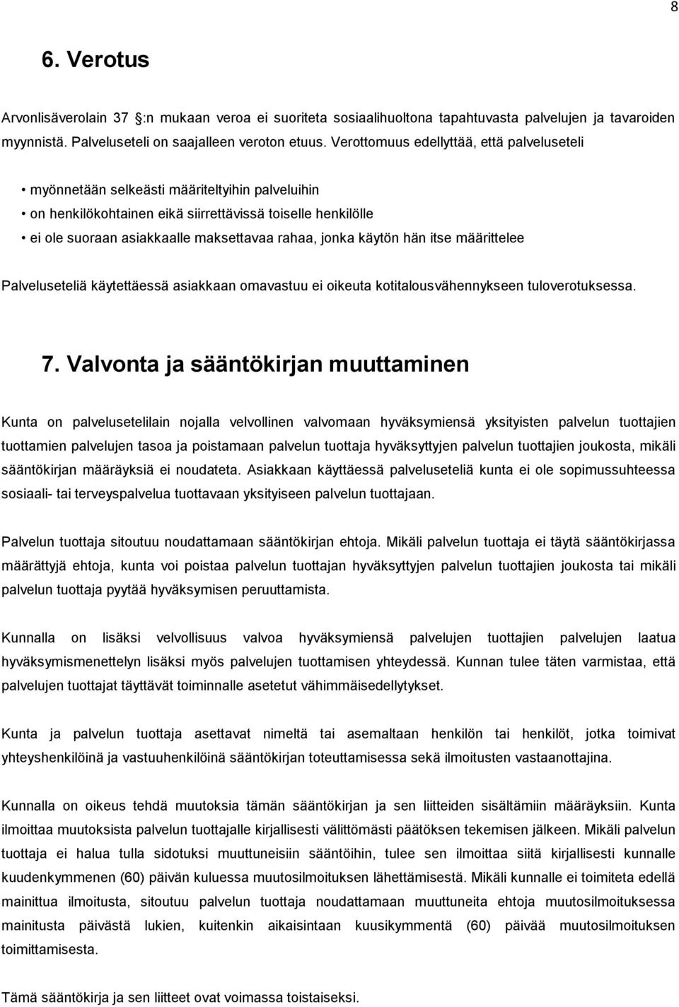 jonka käytön hän itse määrittelee Palveluseteliä käytettäessä asiakkaan omavastuu ei oikeuta kotitalousvähennykseen tuloverotuksessa. 7.