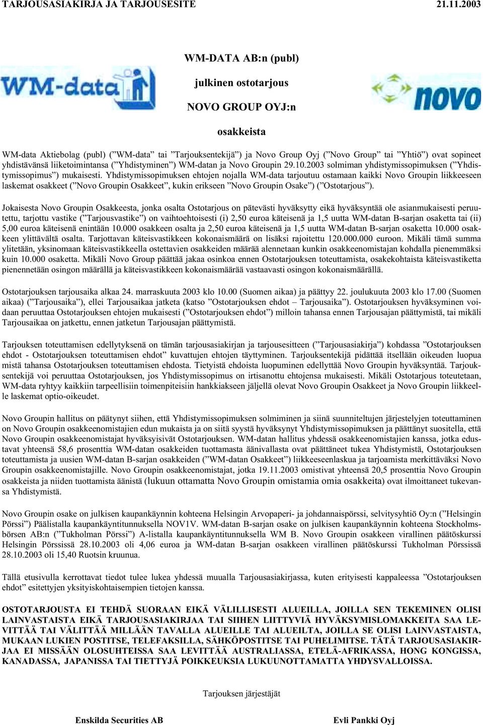 yhdistävänsä liiketoimintansa ( Yhdistyminen ) WM-datan ja Novo Groupin 29.10.2003 solmiman yhdistymissopimuksen ( Yhdistymissopimus ) mukaisesti.