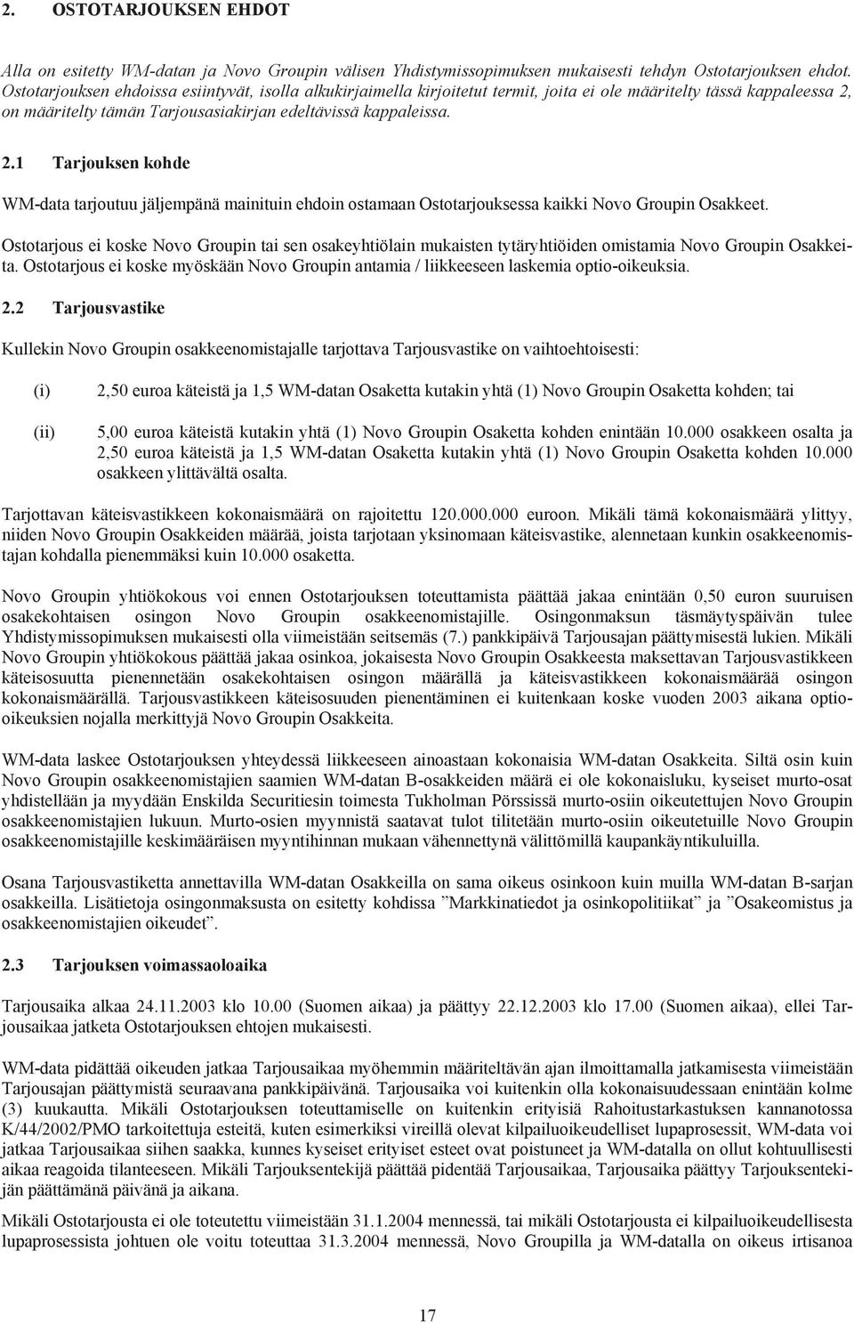 on määritelty tämän Tarjousasiakirjan edeltävissä kappaleissa. 2.1 Tarjouksen kohde WM-data tarjoutuu jäljempänä mainituin ehdoin ostamaan Ostotarjouksessa kaikki Novo Groupin Osakkeet.