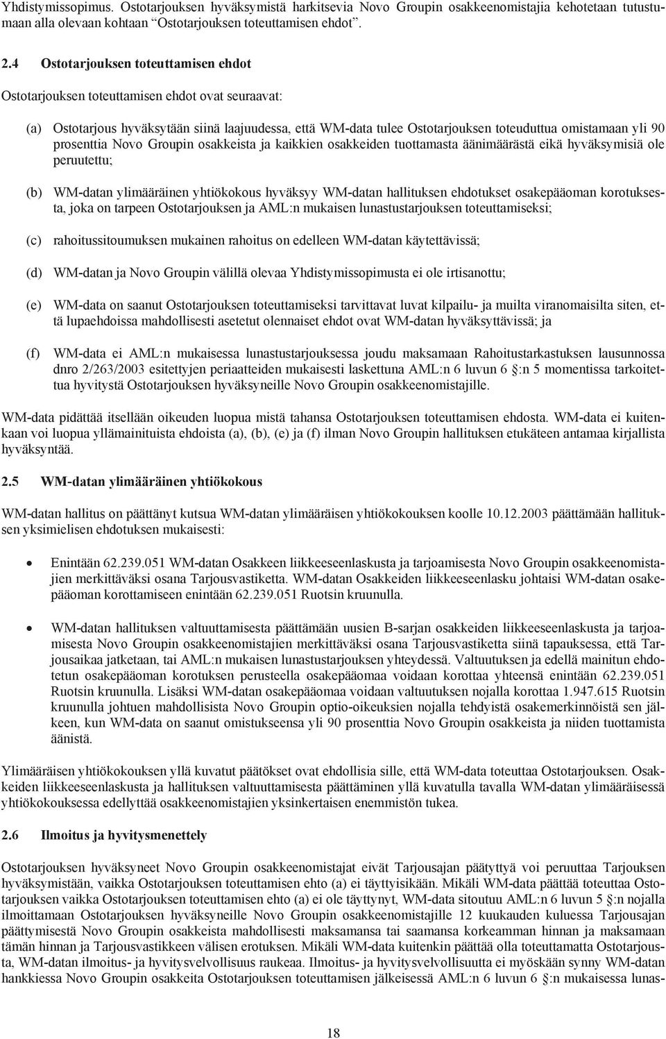 prosenttia Novo Groupin osakkeista ja kaikkien osakkeiden tuottamasta äänimäärästä eikä hyväksymisiä ole peruutettu; (b) WM-datan ylimääräinen yhtiökokous hyväksyy WM-datan hallituksen ehdotukset