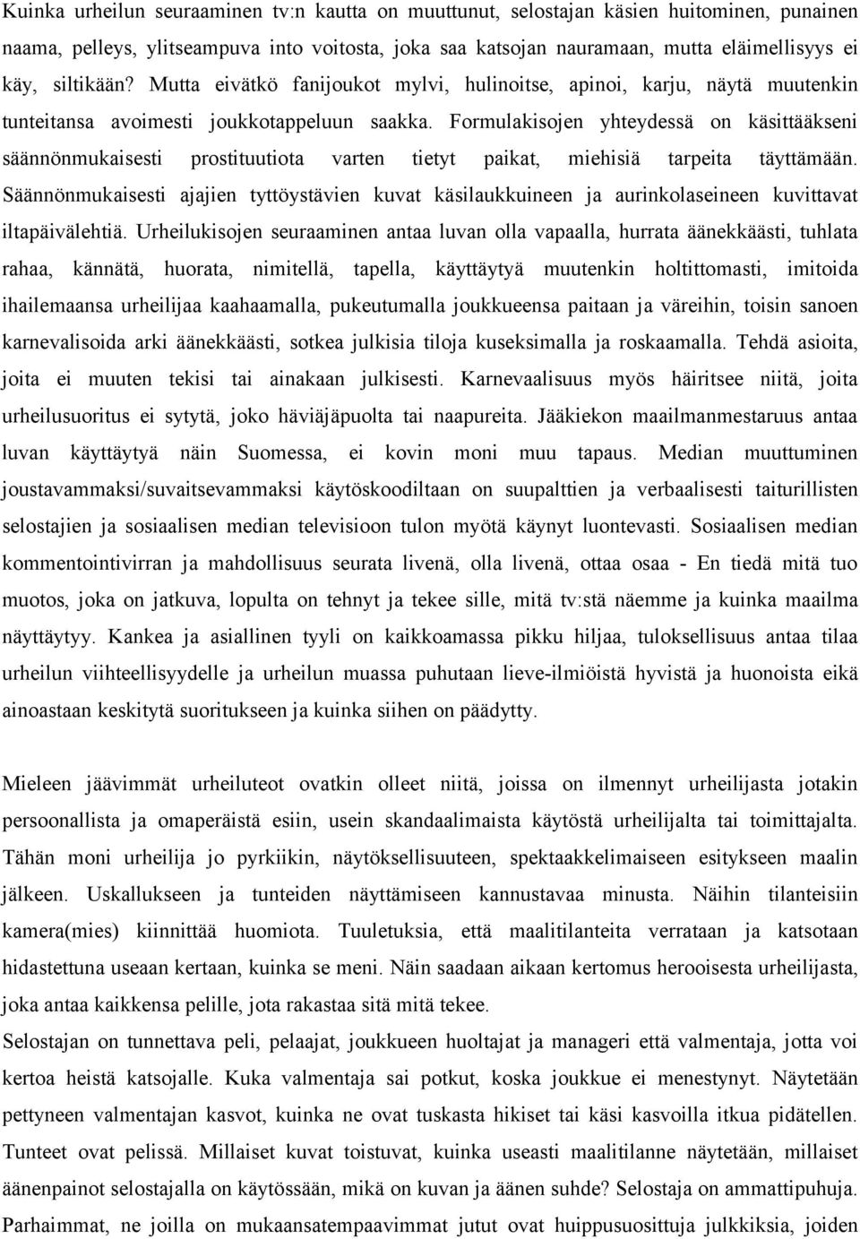 Formulakisojen yhteydessä on käsittääkseni säännönmukaisesti prostituutiota varten tietyt paikat, miehisiä tarpeita täyttämään.