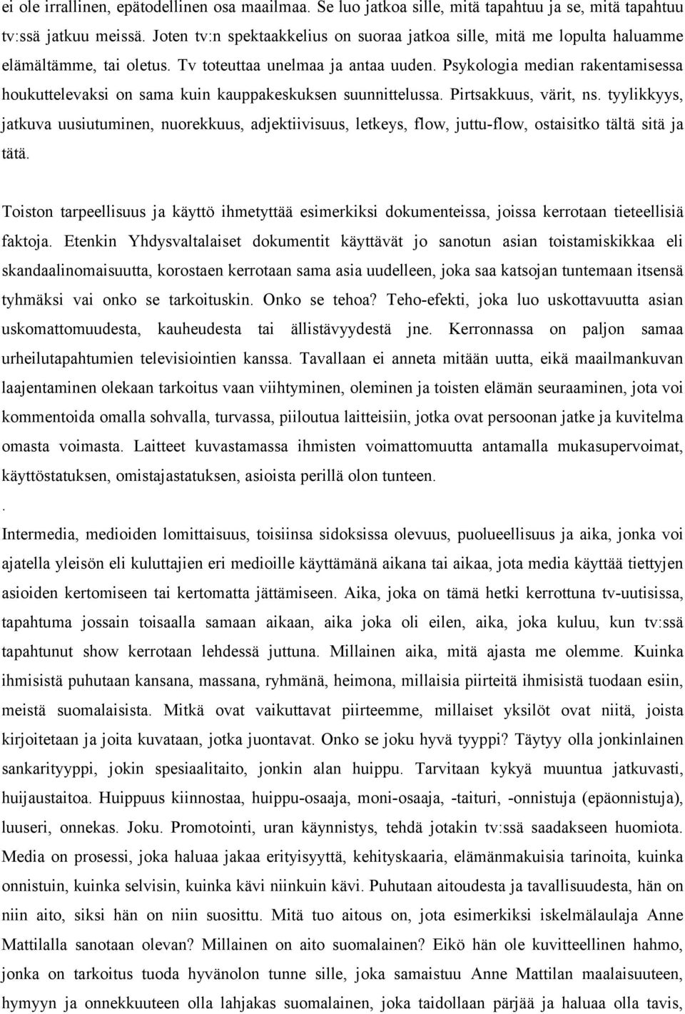 Psykologia median rakentamisessa houkuttelevaksi on sama kuin kauppakeskuksen suunnittelussa. Pirtsakkuus, värit, ns.