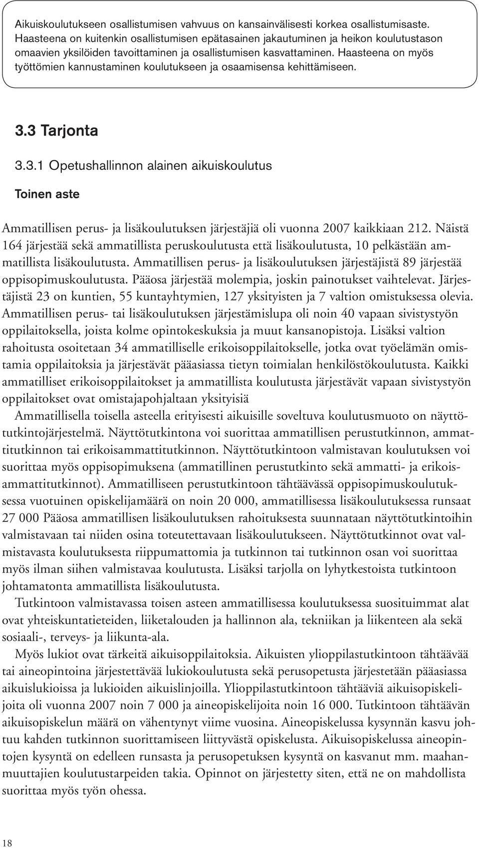 Haasteena on myös työttömien kannustaminen koulutukseen ja osaamisensa kehittämiseen. 3.