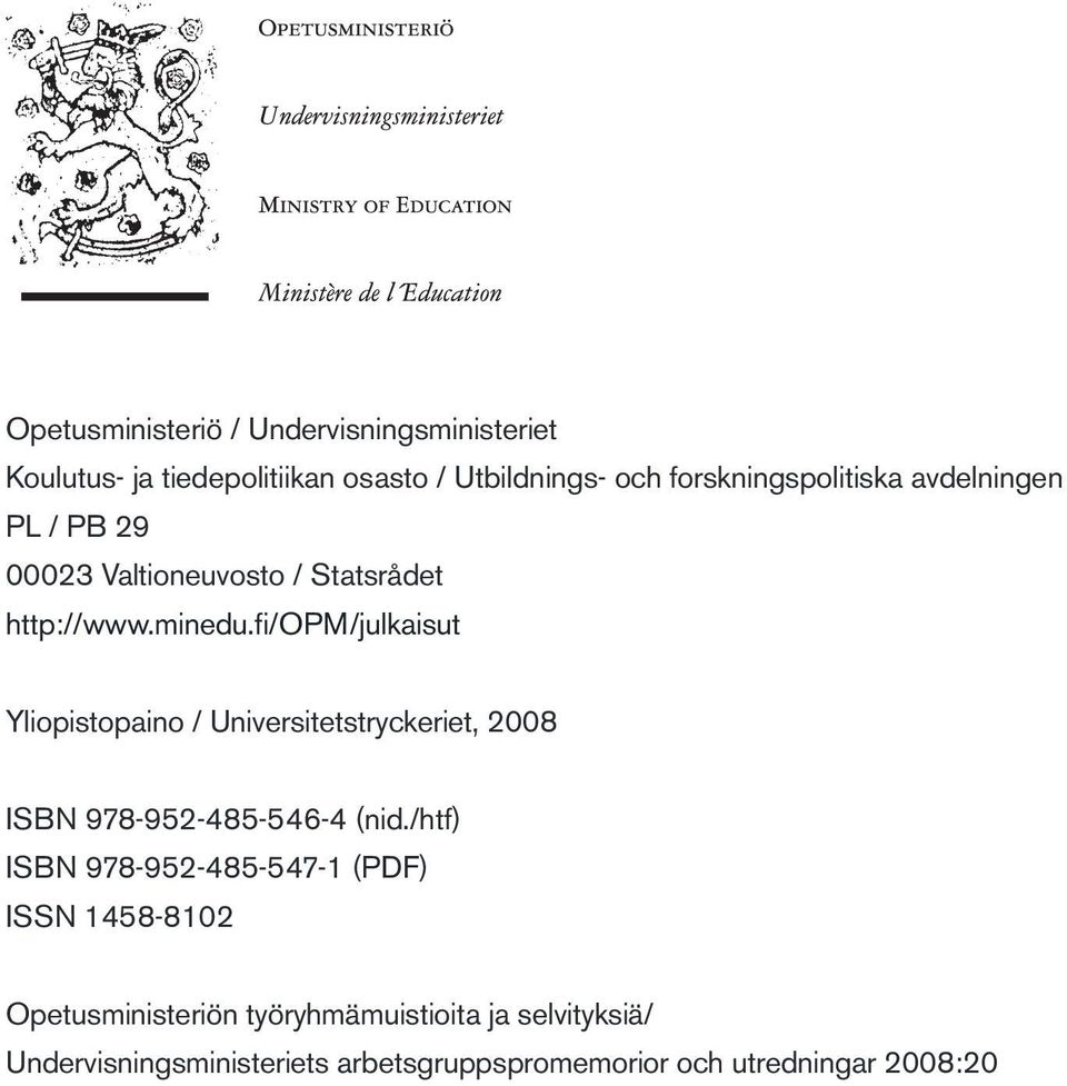 fi/opm/julkaisut Yliopistopaino / Universitetstryckeriet, 2008 ISBN 9789524855464 (nid.