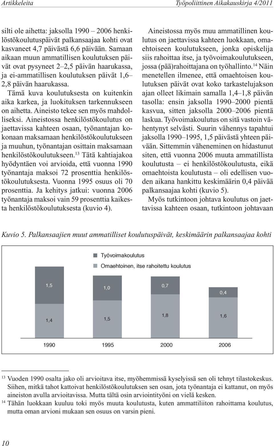 Tämä kuva koulutuksesta on kuitenkin aika karkea, ja luokituksen tarkennukseen on aihetta. Aineisto tekee sen myös mahdolliseksi.