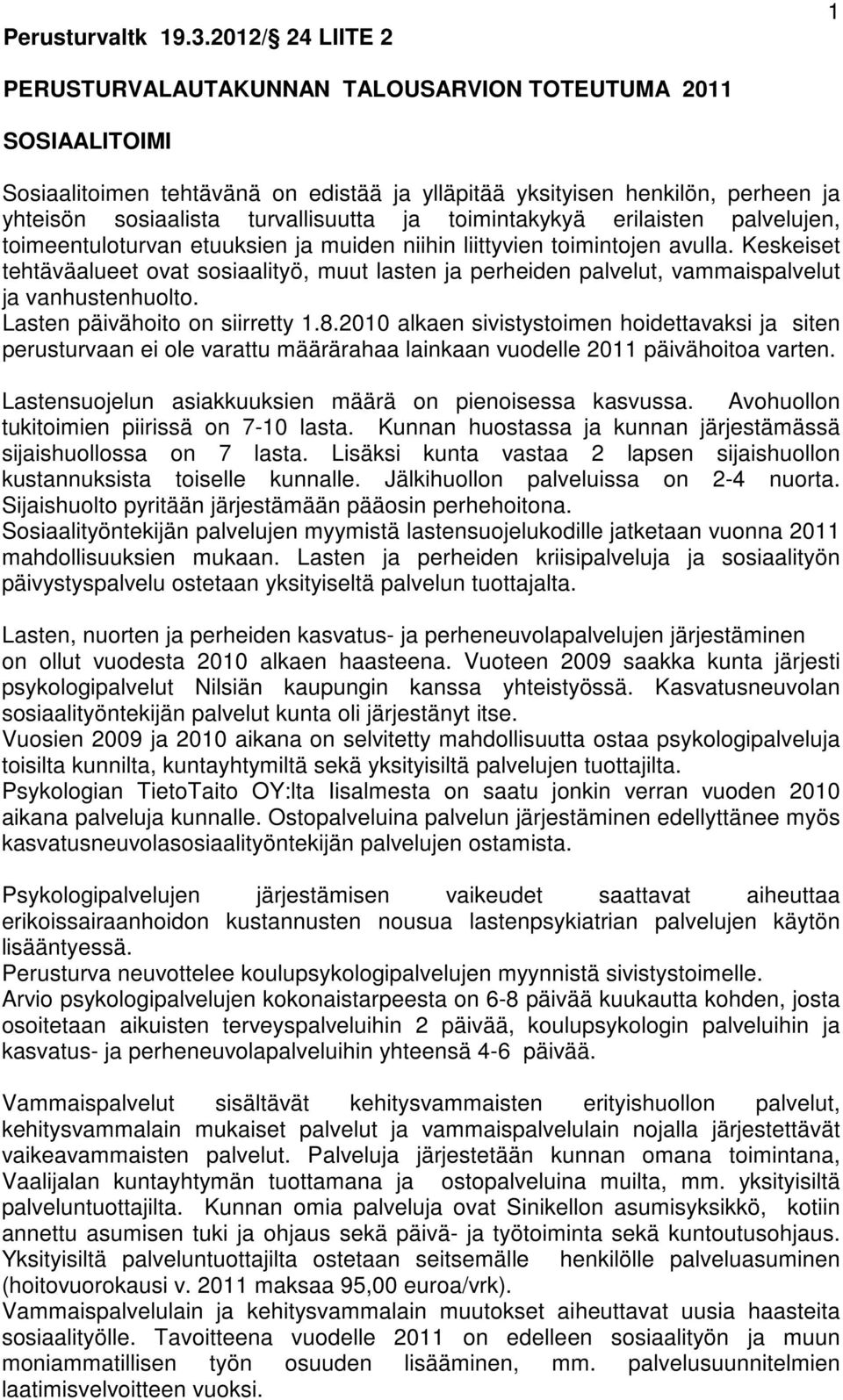 ja toimintakykyä erilaisten palvelujen, toimeentuloturvan etuuksien ja muiden niihin liittyvien toimintojen avulla.