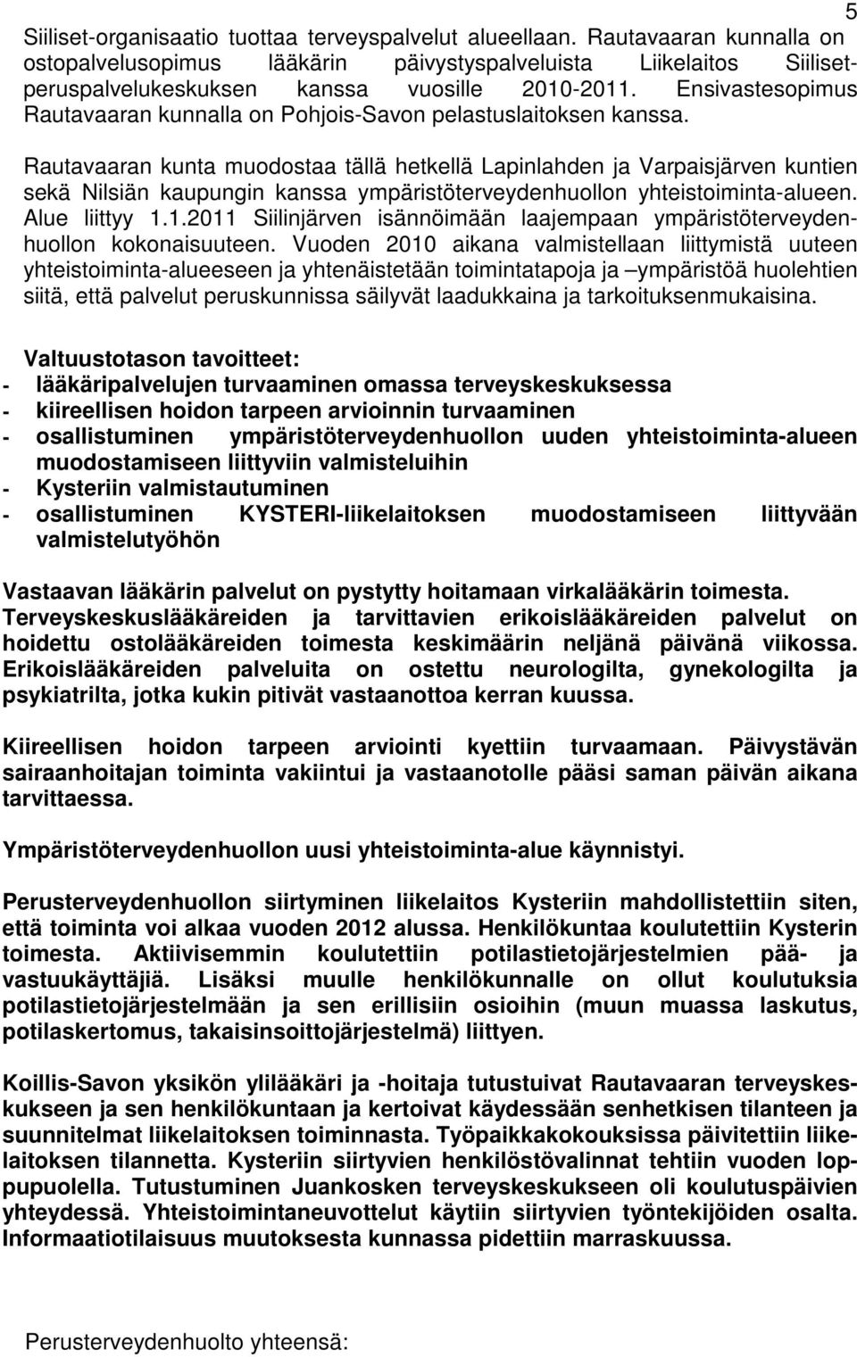 Ensivastesopimus Rautavaaran kunnalla on Pohjois-Savon pelastuslaitoksen kanssa.