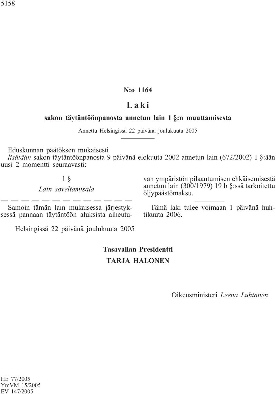 järjestyksessä pannaan täytäntöön aluksista aiheutuvan ympäristön pilaantumisen ehkäisemisestä annetun lain (300/1979) 19 b :ssä tarkoitettu öljypäästömaksu.