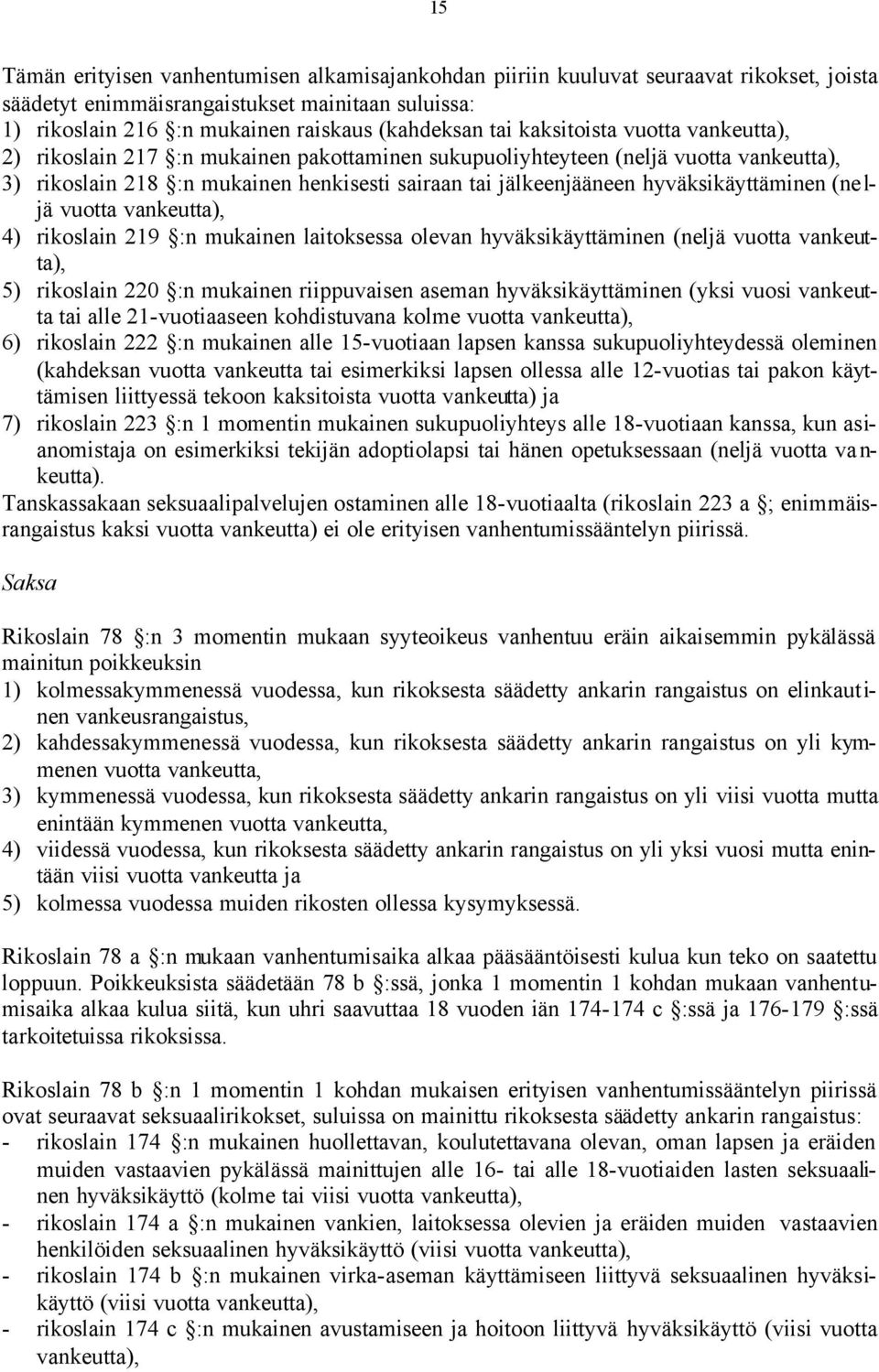 hyväksikäyttäminen (ne l- jä vuotta vankeutta), 4) rikoslain 219 :n mukainen laitoksessa olevan hyväksikäyttäminen (neljä vuotta vankeutta), 5) rikoslain 220 :n mukainen riippuvaisen aseman