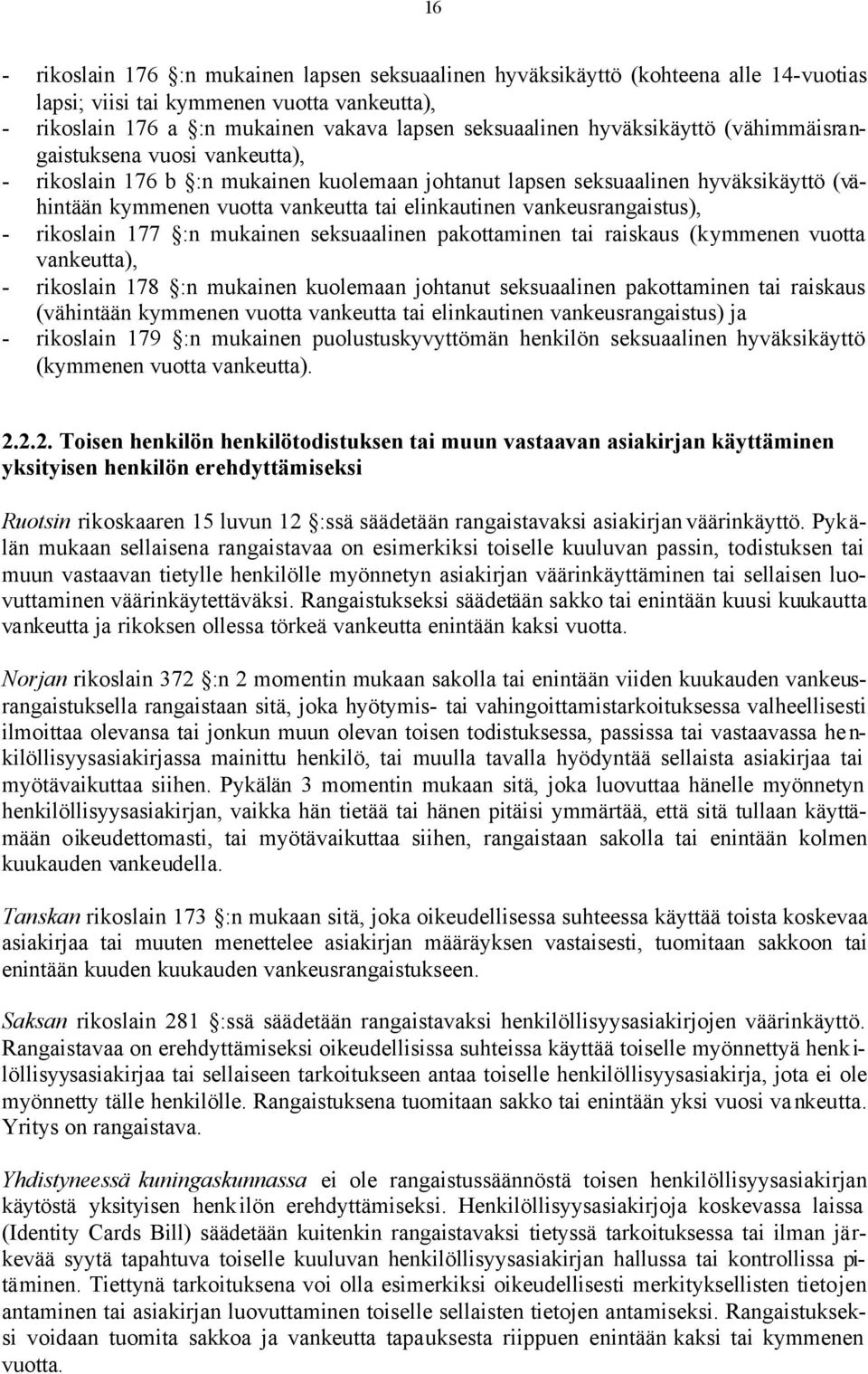 vankeusrangaistus), - rikoslain 177 :n mukainen seksuaalinen pakottaminen tai raiskaus (kymmenen vuotta vankeutta), - rikoslain 178 :n mukainen kuolemaan johtanut seksuaalinen pakottaminen tai