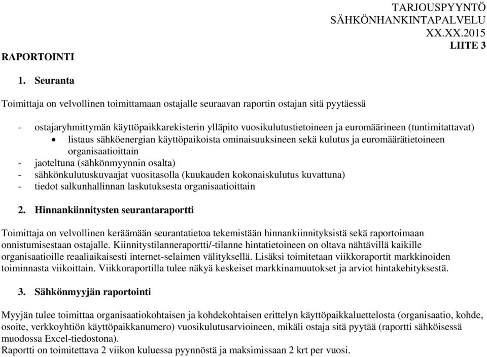 (tuntimitattavat) listaus sähköenergian käyttöpaikoista ominaisuuksineen sekä kulutus ja euromäärätietoineen organisaatioittain - jaoteltuna (sähkönmyynnin osalta) - sähkönkulutuskuvaajat