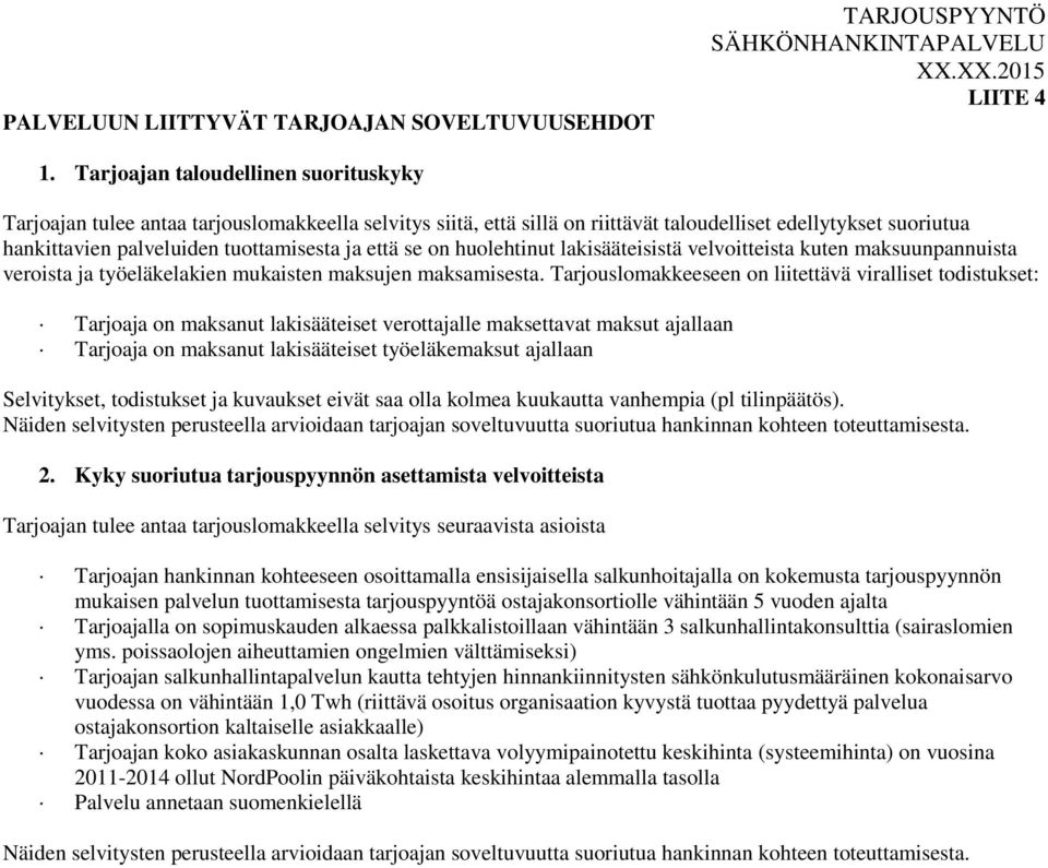 että se on huolehtinut lakisääteisistä velvoitteista kuten maksuunpannuista veroista ja työeläkelakien mukaisten maksujen maksamisesta.