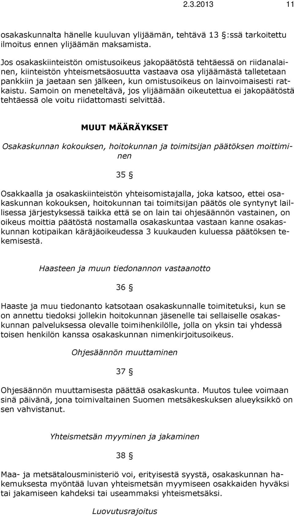 lainvoimaisesti ratkaistu. Samoin on meneteltävä, jos ylijäämään oikeutettua ei jakopäätöstä tehtäessä ole voitu riidattomasti selvittää.