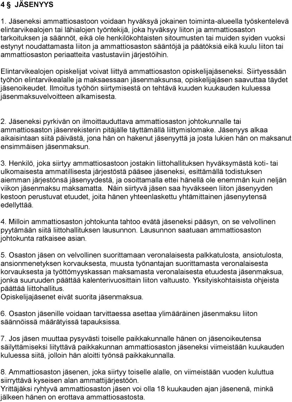 ole henkilökohtaisten sitoumusten tai muiden syiden vuoksi estynyt noudattamasta liiton ja ammattiosaston sääntöjä ja päätöksiä eikä kuulu liiton tai ammattiosaston periaatteita vastustaviin