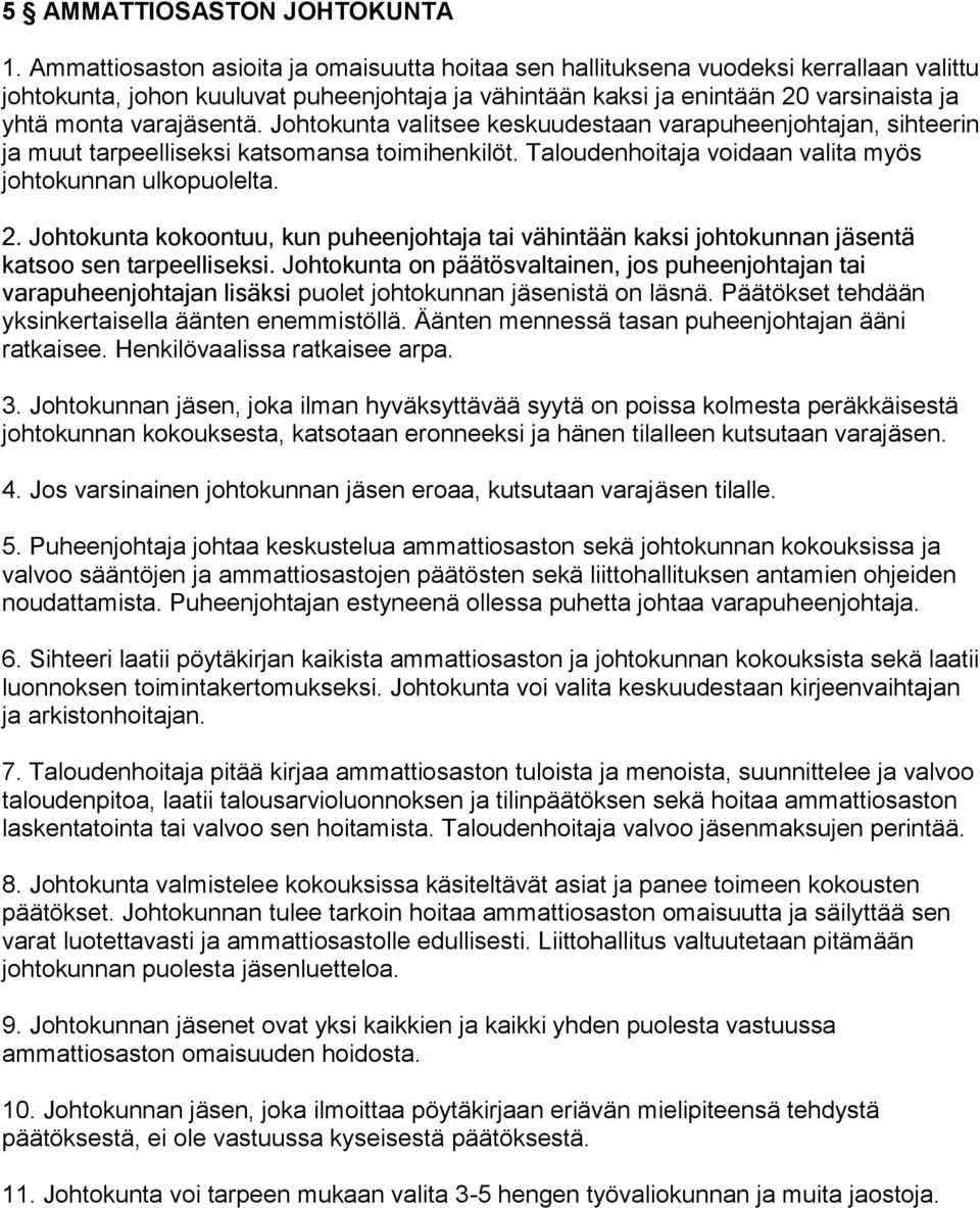 varajäsentä. Johtokunta valitsee keskuudestaan varapuheenjohtajan, sihteerin ja muut tarpeelliseksi katsomansa toimihenkilöt. Taloudenhoitaja voidaan valita myös johtokunnan ulkopuolelta. 2.