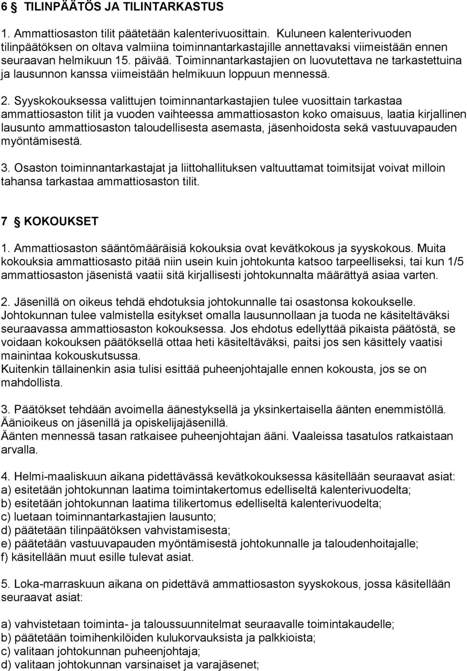 Toiminnantarkastajien on luovutettava ne tarkastettuina ja lausunnon kanssa viimeistään helmikuun loppuun mennessä. 2.