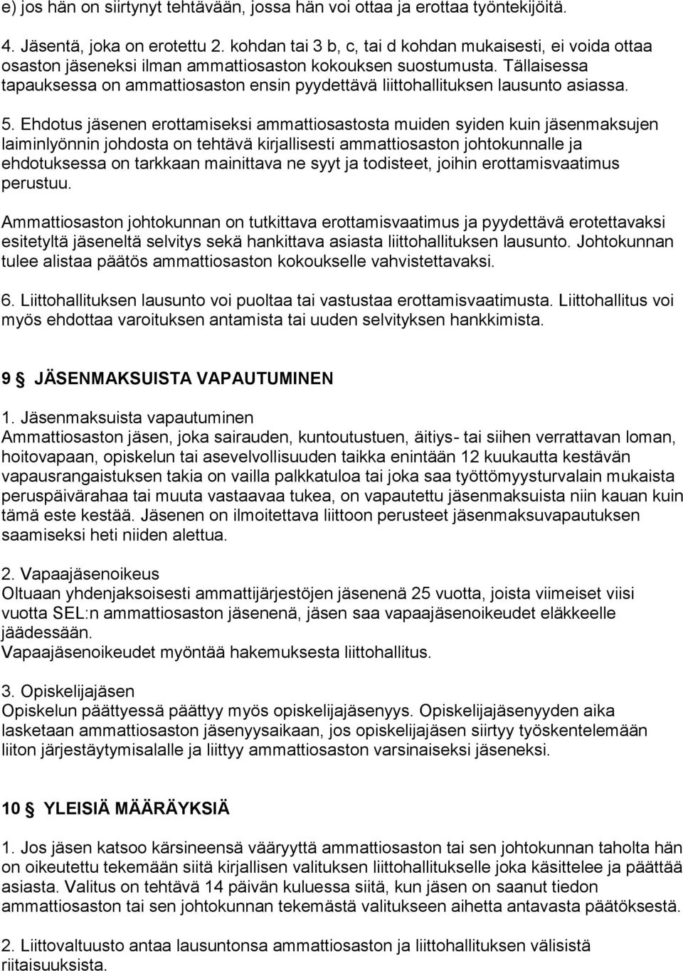 Tällaisessa tapauksessa on ammattiosaston ensin pyydettävä liittohallituksen lausunto asiassa. 5.