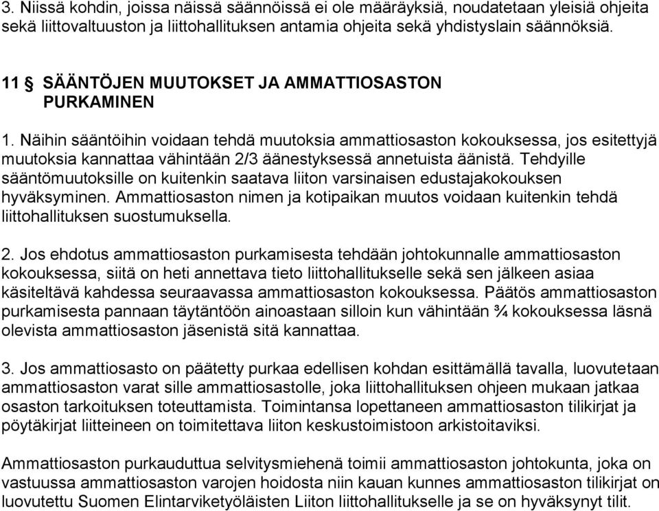 Näihin sääntöihin voidaan tehdä muutoksia ammattiosaston kokouksessa, jos esitettyjä muutoksia kannattaa vähintään 2/3 äänestyksessä annetuista äänistä.