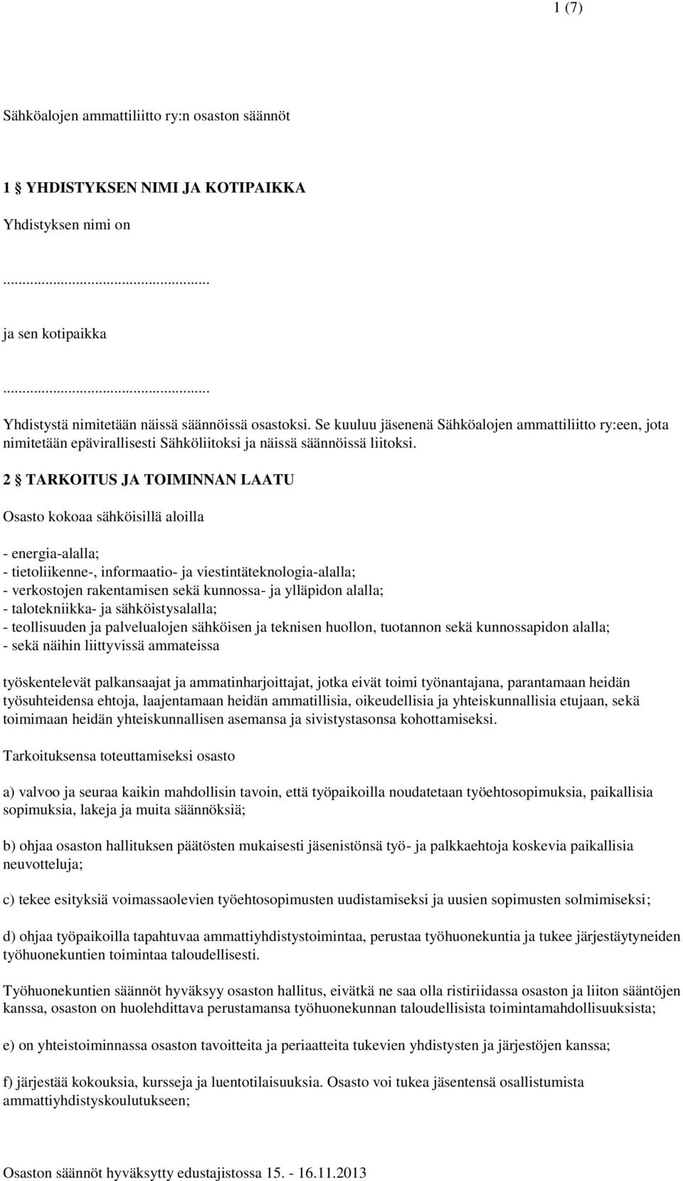 2 TARKOITUS JA TOIMINNAN LAATU Osasto kokoaa sähköisillä aloilla - energia-alalla; - tietoliikenne-, informaatio- ja viestintäteknologia-alalla; - verkostojen rakentamisen sekä kunnossa- ja ylläpidon