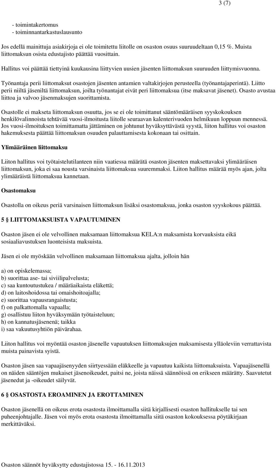 Työnantaja perii liittomaksut osastojen jäsenten antamien valtakirjojen perusteella (työnantajaperintä).