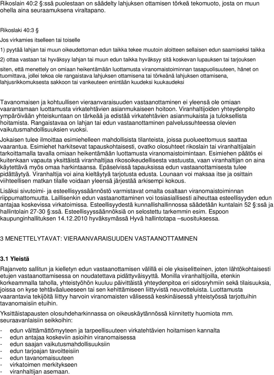 tai muun edun taikka hyväksyy sitä koskevan lupauksen tai tarjouksen siten, että menettely on omiaan heikentämään luottamusta viranomaistoiminnan tasapuolisuuteen, hänet on tuomittava, jollei tekoa