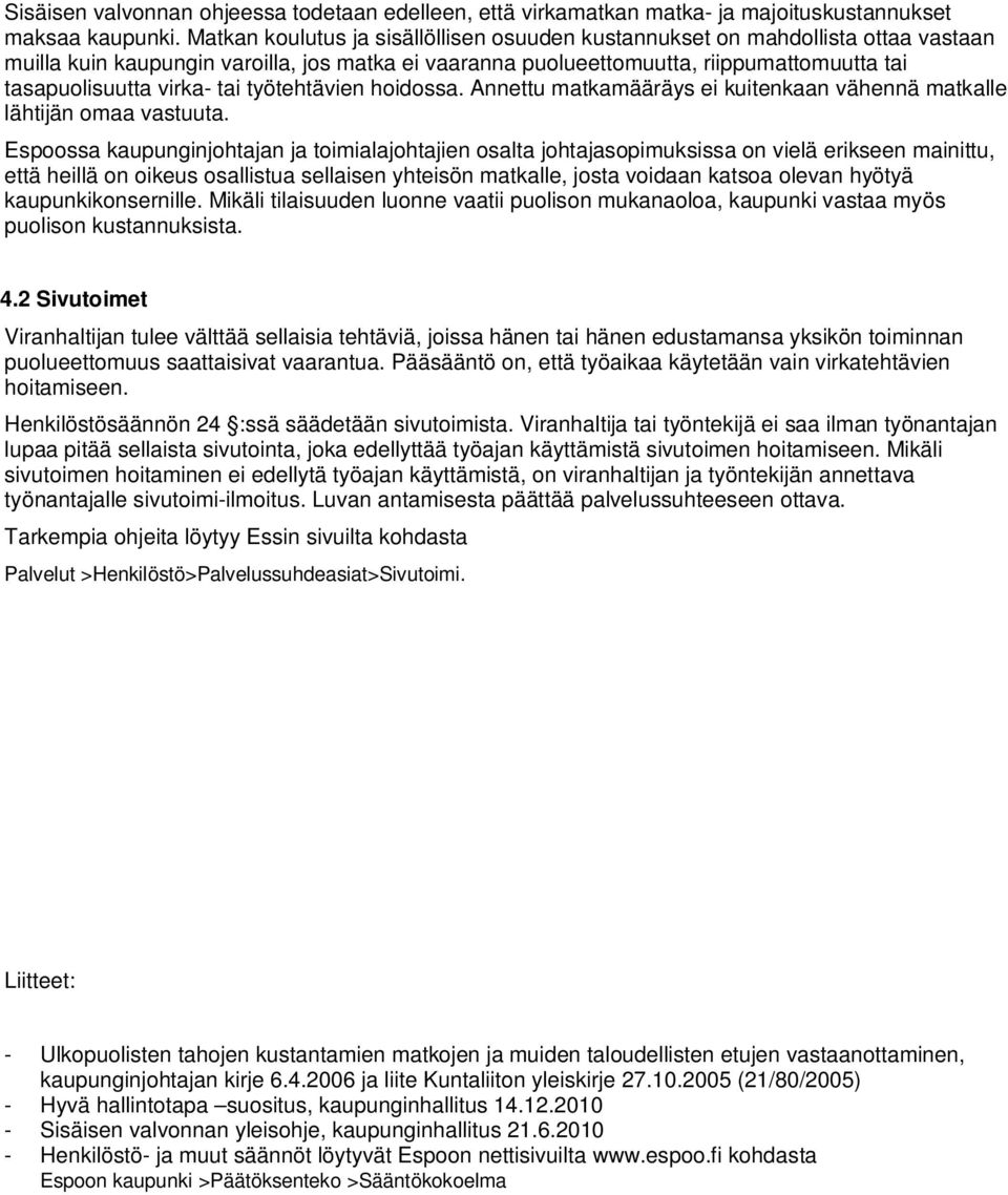 tai työtehtävien hoidossa. Annettu matkamääräys ei kuitenkaan vähennä matkalle lähtijän omaa vastuuta.