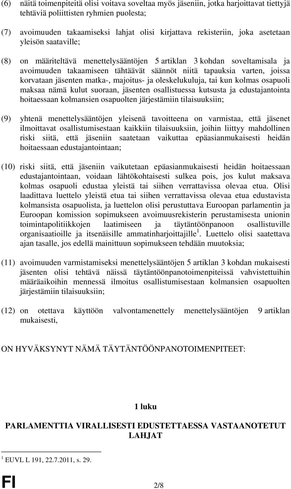 matka-, majoitus- ja oleskelukuluja, tai kun kolmas osapuoli maksaa nämä kulut suoraan, jäsenten osallistuessa kutsusta ja edustajantointa hoitaessaan kolmansien osapuolten järjestämiin