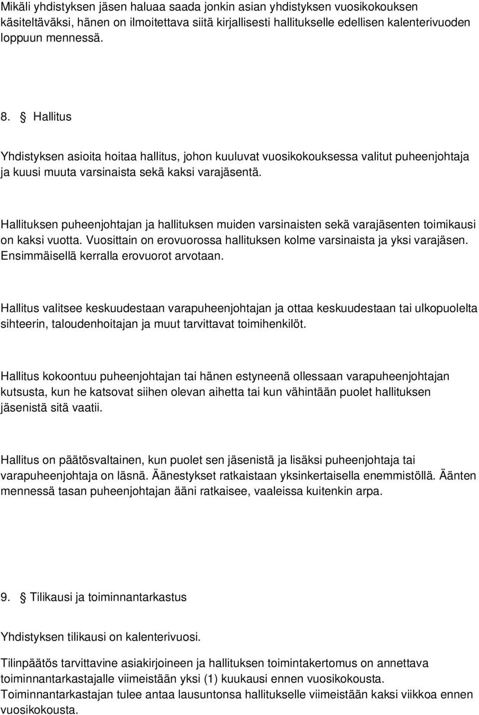 Hallituksen puheenjohtajan ja hallituksen muiden varsinaisten sekä varajäsenten toimikausi on kaksi vuotta. Vuosittain on erovuorossa hallituksen kolme varsinaista ja yksi varajäsen.