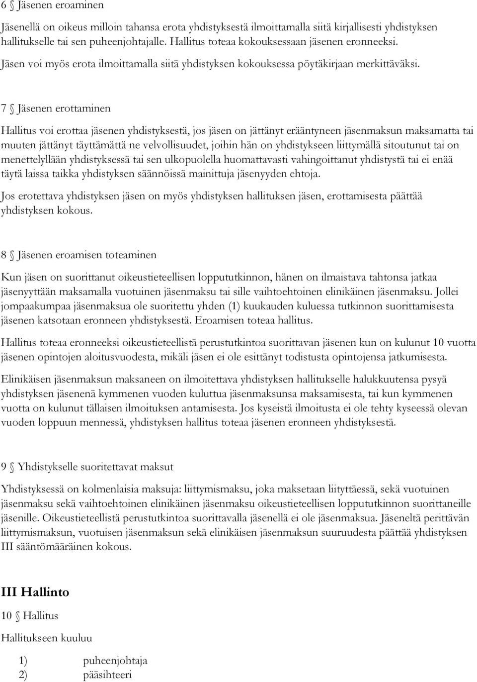 7 Jäsenen erottaminen Hallitus voi erottaa jäsenen yhdistyksestä, jos jäsen on jättänyt erääntyneen jäsenmaksun maksamatta tai muuten jättänyt täyttämättä ne velvollisuudet, joihin hän on