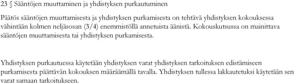 Kokouskutsussa on mainittava sääntöjen muuttamisesta tai yhdistyksen purkamisesta.