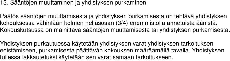 Kokouskutsussa on mainittava sääntöjen muuttamisesta tai yhdistyksen purkamisesta.