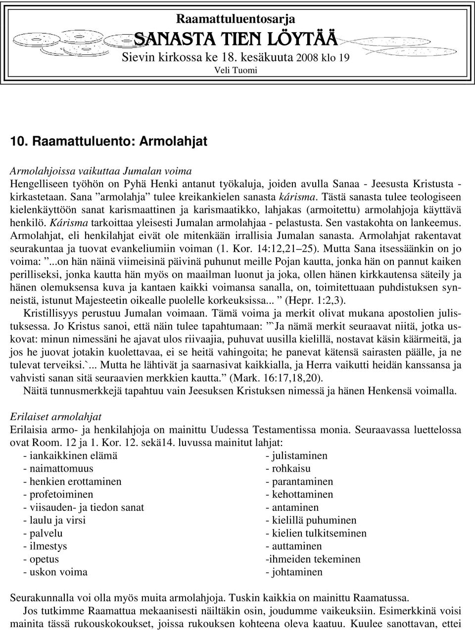 Sana armolahja tulee kreikankielen sanasta kárisma. Tästä sanasta tulee teologiseen kielenkäyttöön sanat karismaattinen ja karismaatikko, lahjakas (armoitettu) armolahjoja käyttävä henkilö.