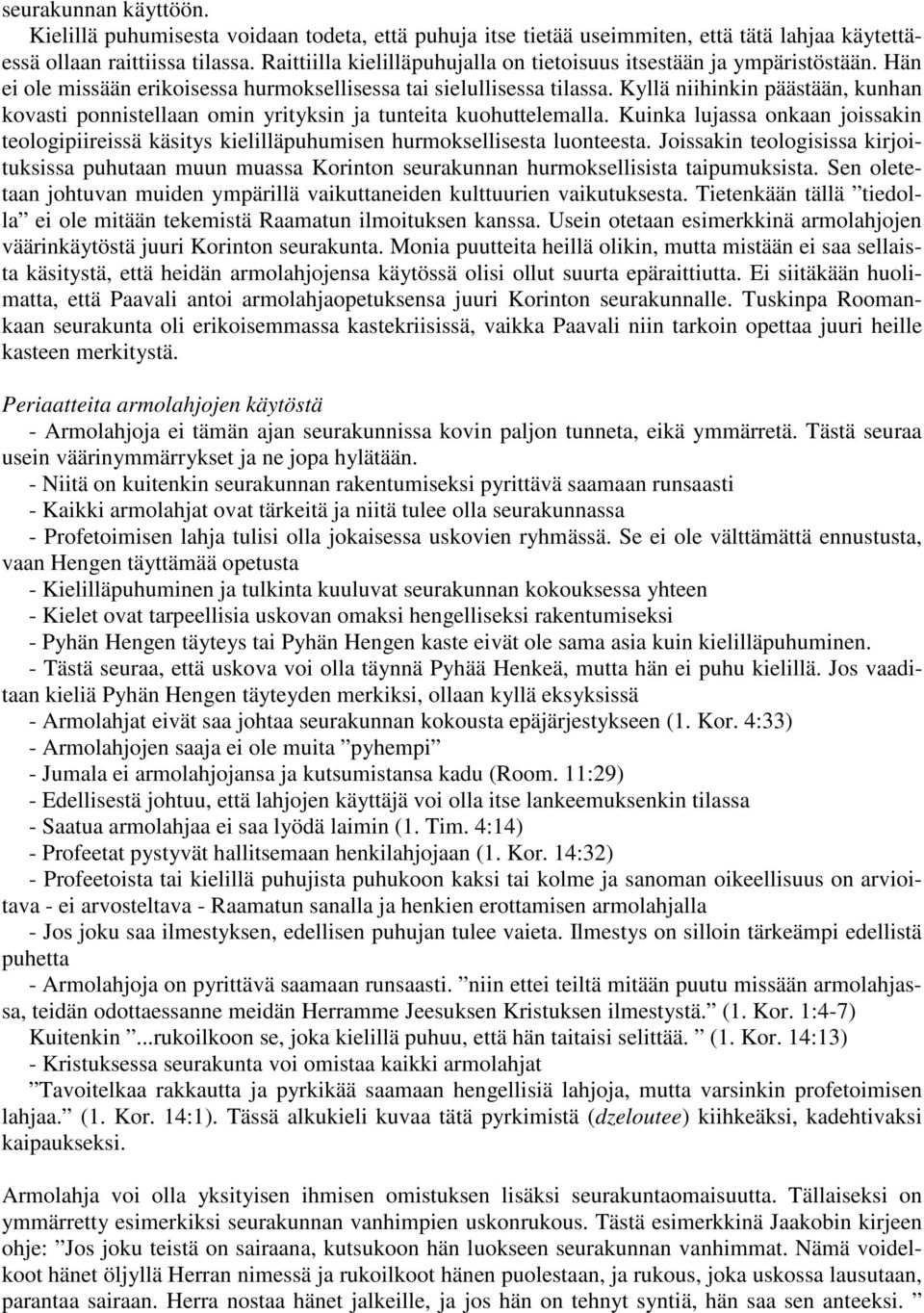 Kyllä niihinkin päästään, kunhan kovasti ponnistellaan omin yrityksin ja tunteita kuohuttelemalla.