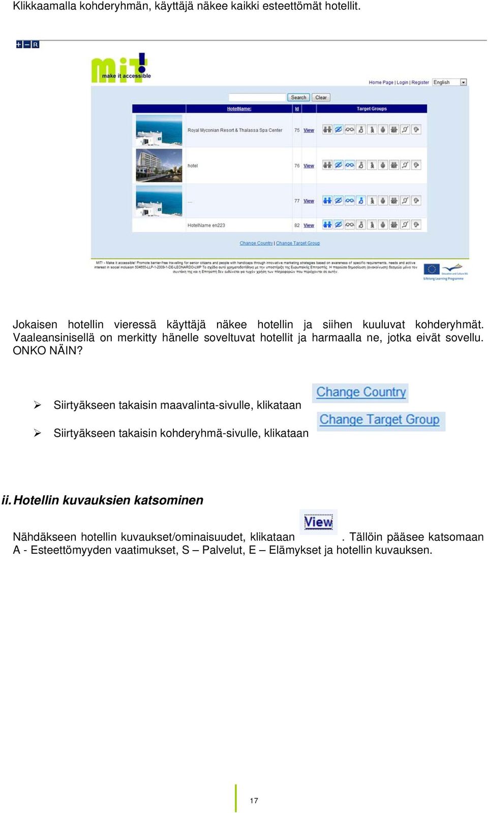 Vaaleansinisellä on merkitty hänelle soveltuvat hotellit ja harmaalla ne, jotka eivät sovellu. ONKO NÄIN?