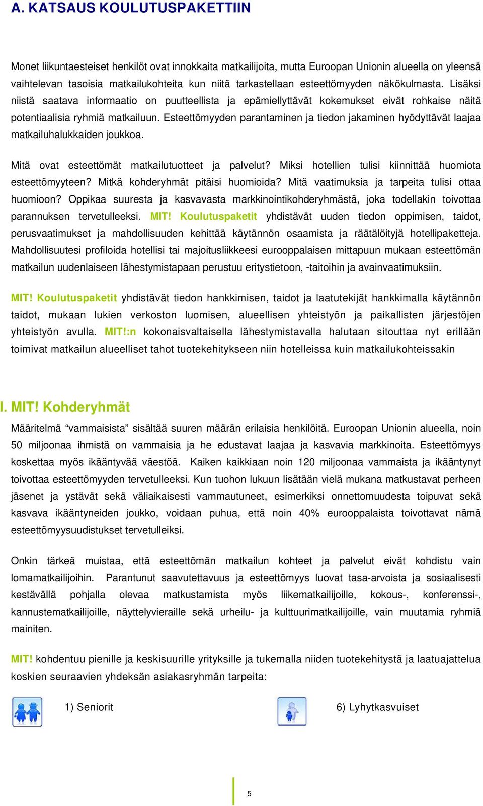 Esteettömyyden parantaminen ja tiedon jakaminen hyödyttävät laajaa matkailuhalukkaiden joukkoa. Mitä ovat esteettömät matkailutuotteet ja palvelut?