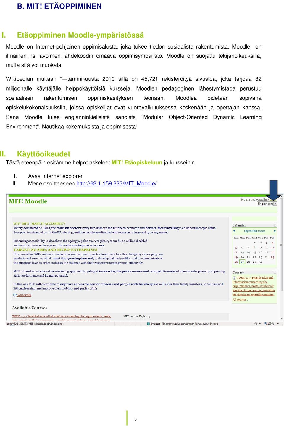 Wikipedian mukaan tammikuusta 2010 sillä on 45,721 rekisteröityä sivustoa, joka tarjoaa 32 miljoonalle käyttäjälle helppokäyttöisiä kursseja.