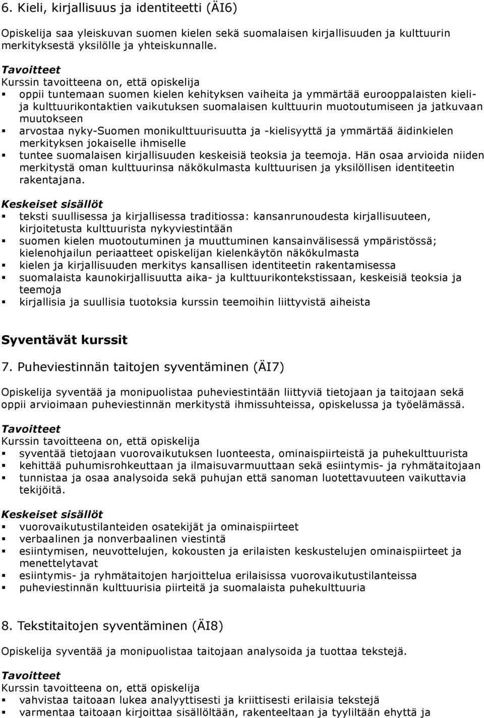 nyky-suomen monikulttuurisuutta ja -kielisyyttä ja ymmärtää äidinkielen merkityksen jokaiselle ihmiselle tuntee suomalaisen kirjallisuuden keskeisiä teoksia ja teemoja.