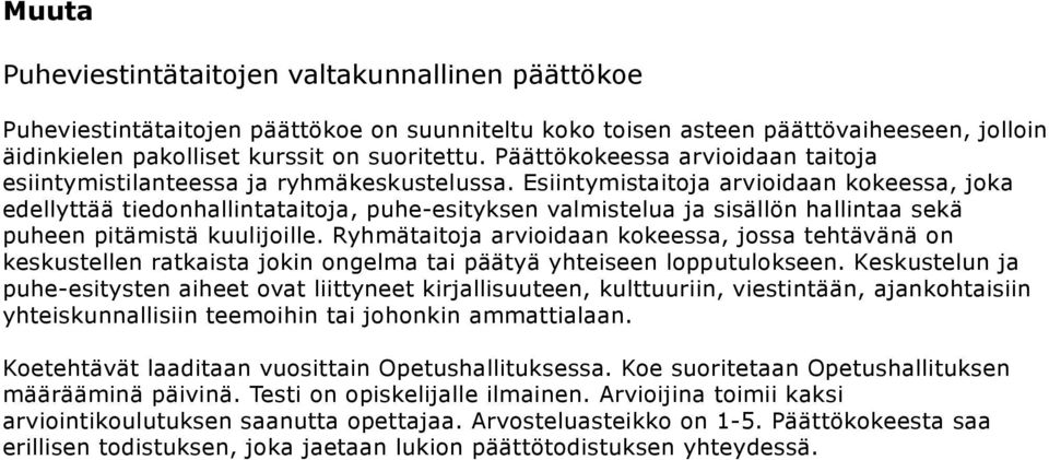 Esiintymistaitoja arvioidaan kokeessa, joka edellyttää tiedonhallintataitoja, puhe-esityksen valmistelua ja sisällön hallintaa sekä puheen pitämistä kuulijoille.