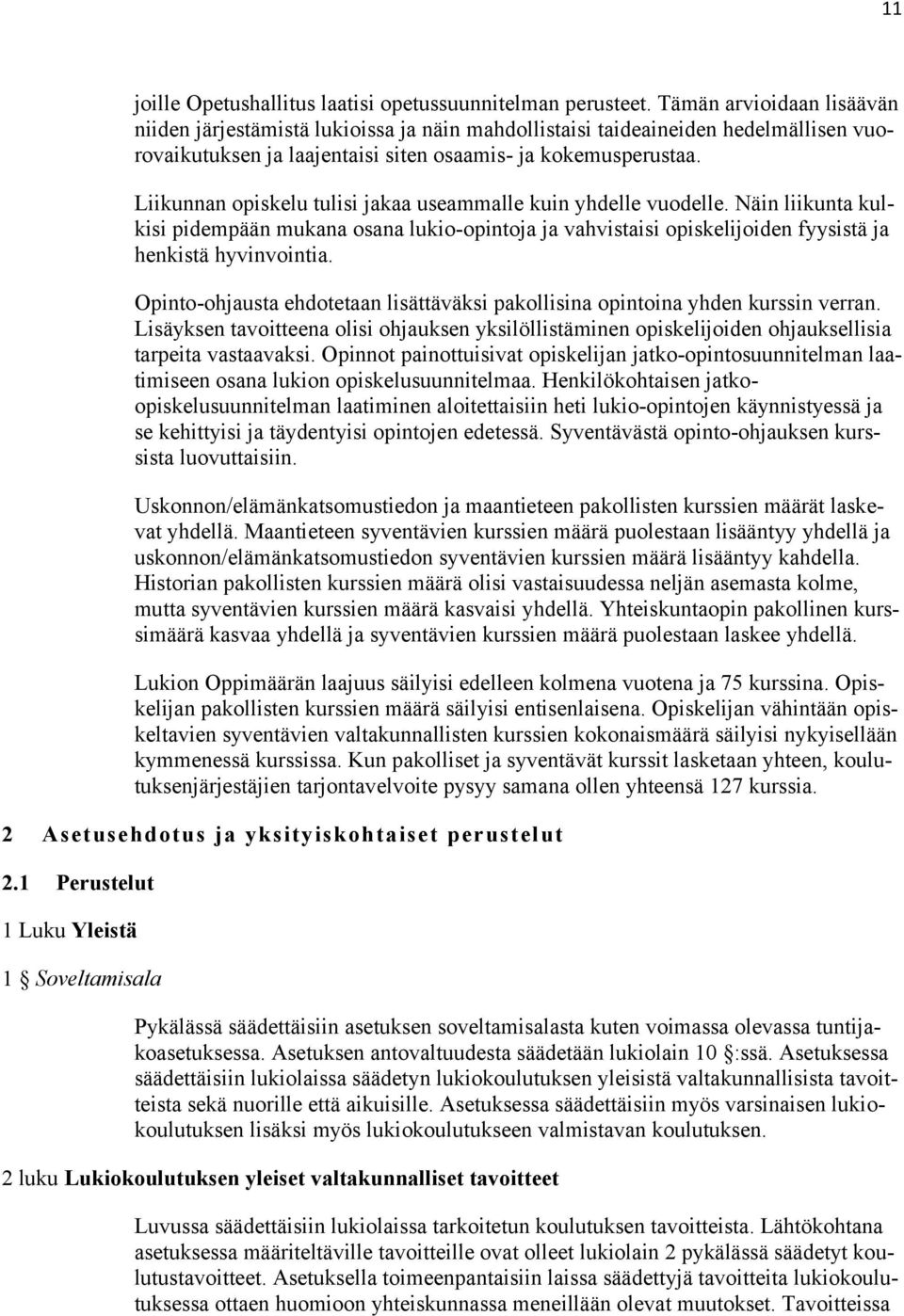 Liikunnan opiskelu tulisi jakaa useammalle kuin yhdelle vuodelle. Näin liikunta kulkisi pidempään mukana osana lukio-opintoja ja vahvistaisi opiskelijoiden fyysistä ja henkistä hyvinvointia.