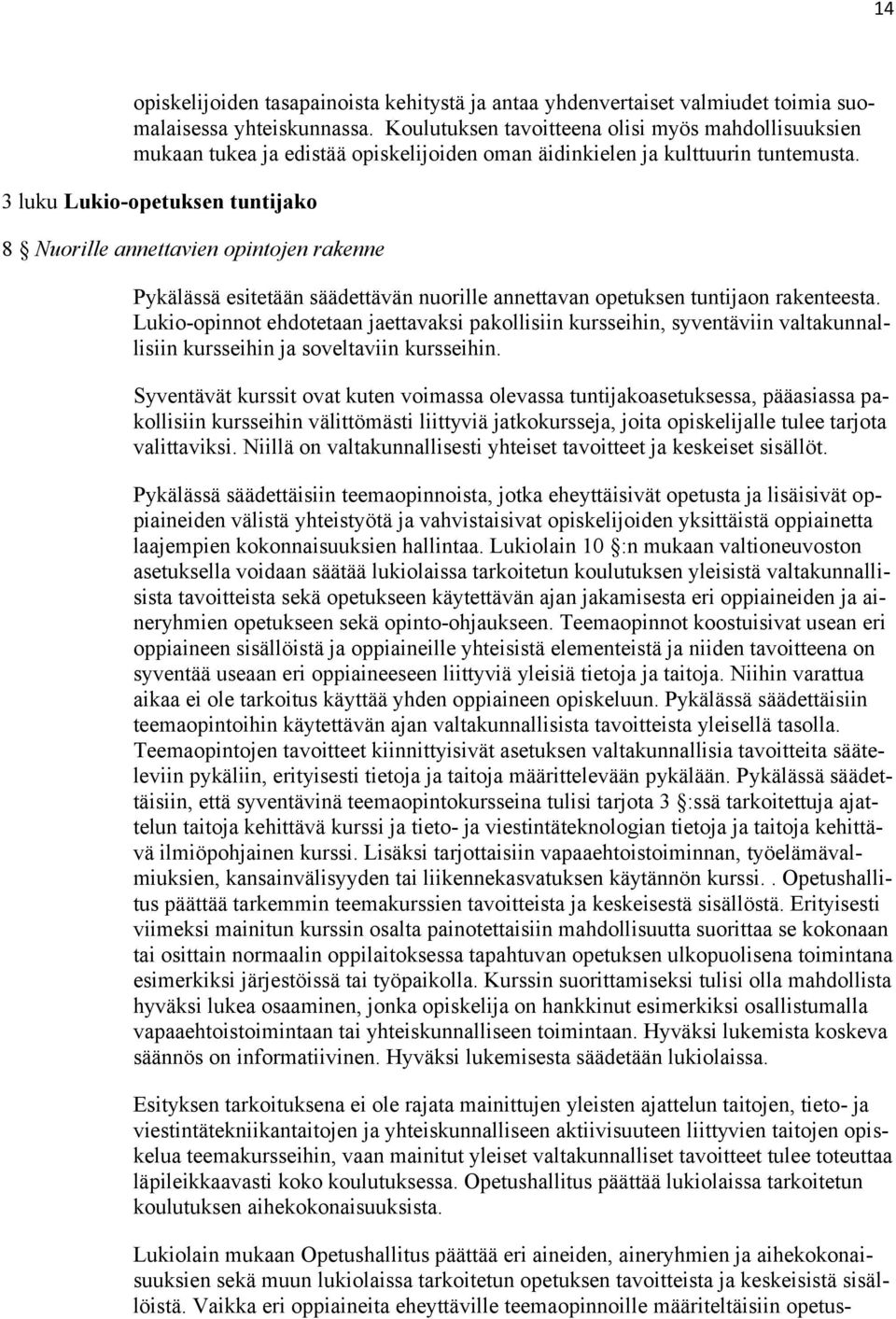 3 luku Lukio-opetuksen tuntijako 8 Nuorille annettavien opintojen rakenne Pykälässä esitetään säädettävän nuorille annettavan opetuksen tuntijaon rakenteesta.