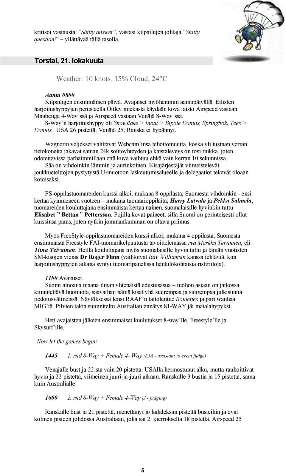 Eilisten harjoitushyppyjen perusteella Ottley miekasta käydään kova taisto Airspeed vastaan Maubeuge 4-Way ssä ja Airspeed vastaan Venäjä 8-Way ssä.