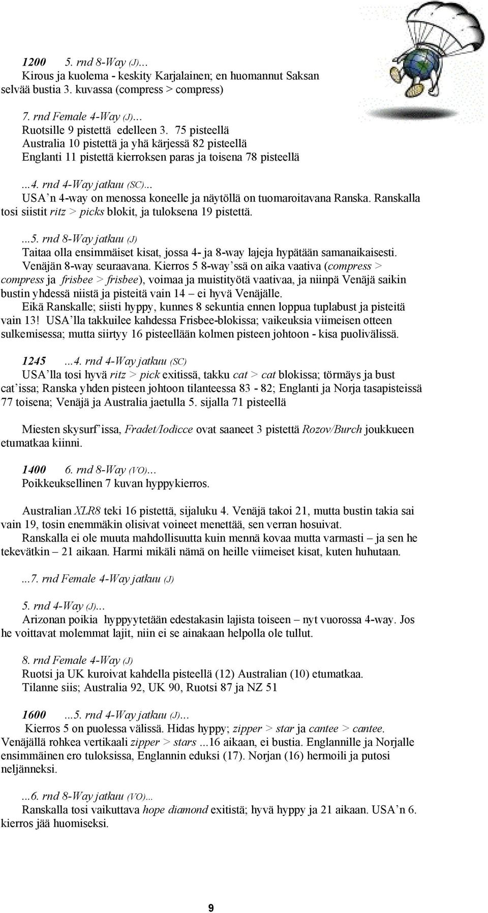 .. USA n 4-way on menossa koneelle ja näytöllä on tuomaroitavana Ranska. Ranskalla tosi siistit ritz > picks blokit, ja tuloksena 19 pistettä....5.