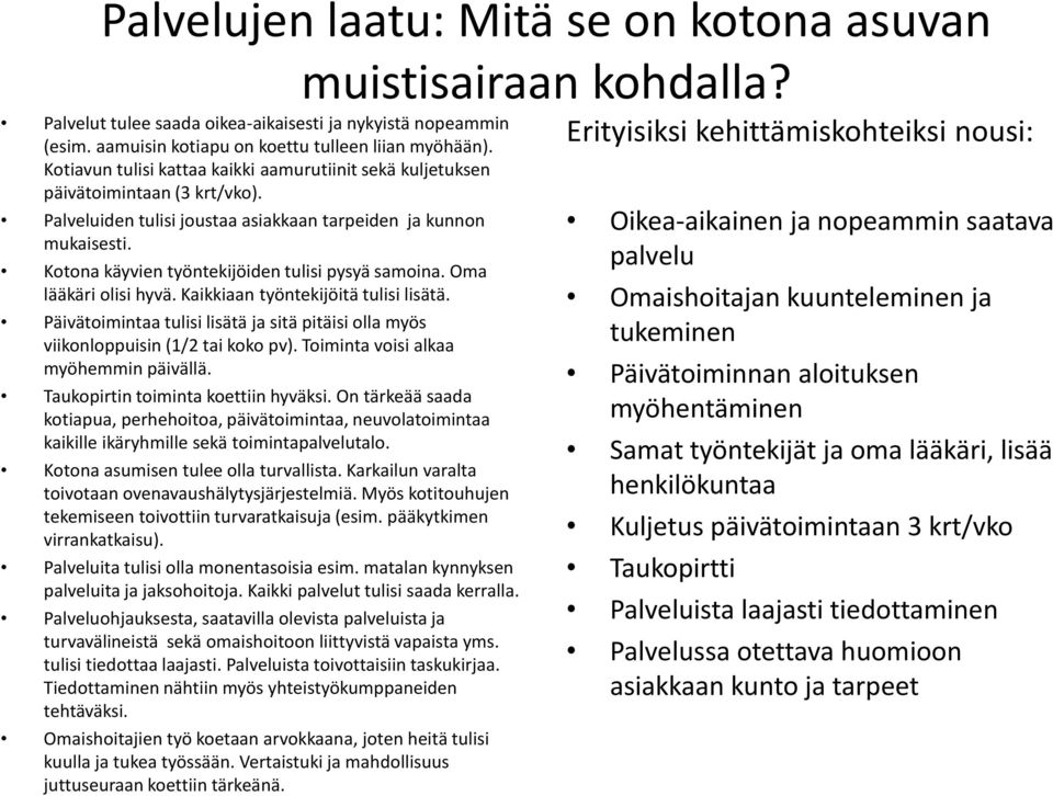 Kotona käyvien työntekijöiden tulisi pysyä samoina. Oma lääkäri olisi hyvä. Kaikkiaan työntekijöitä tulisi lisätä.