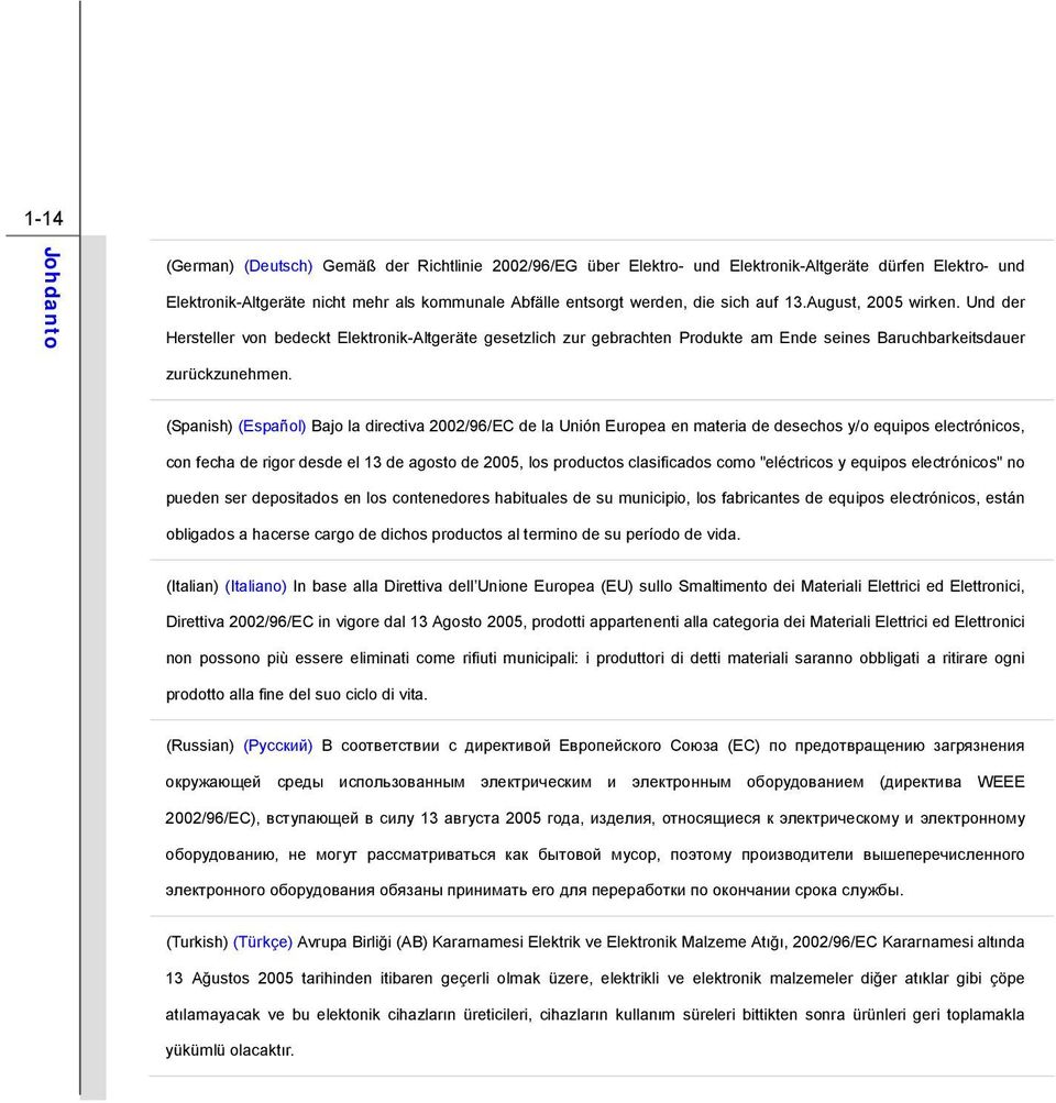 (Spanish) (Español) Bajo la directiva 2002/96/EC de la Unión Europea en materia de desechos y/o equipos electrónicos, con fecha de rigor desde el 13 de agosto de 2005, los productos clasificados como