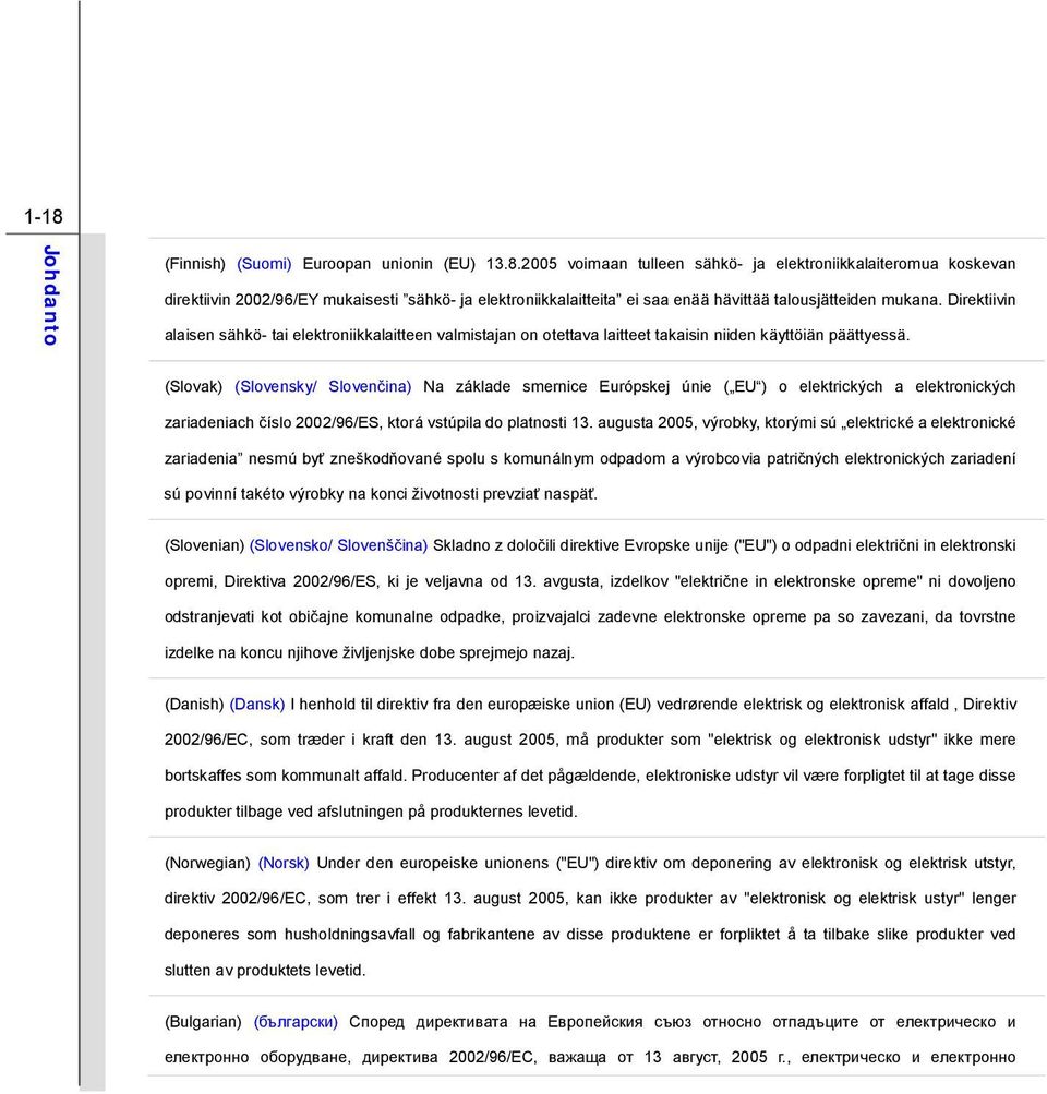 (Slovak) (Slovensky/ Slovenčina) Na základe smernice Európskej únie ( EU ) o elektrických a elektronických zariadeniach číslo 2002/96/ES, ktorá vstúpila do platnosti 13.