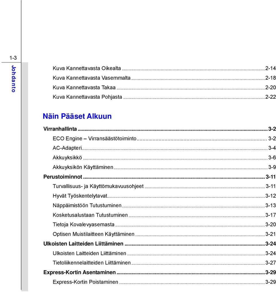 .. 3-11 Hyvät Työskentelytavat...3-12 Näppäimistöön Tutustuminen...3-13 Kosketusalustaan Tutustuminen...3-17 Tietoja Kovalevyasemasta...3-20 Optisen Muistilaitteen Käyttäminen.